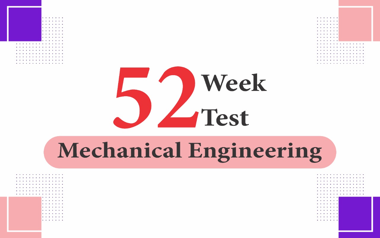 52 Week 52 Test Mechanical Engineering